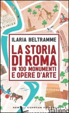 STORIA DI ROMA IN 100 MONUMENTI E OPERE D'ARTE (LA) - BELTRAMME ILARIA