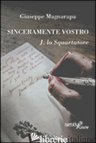 SINCERAMENTE VOSTRO, J. LO SQUARTATORE - MAGNARAPA GIUSEPPE