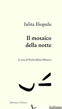 MOSAICO DELLA NOTTE (IL) - ILIOPOULU IULITA; MINUCCI P. M. (CUR.)