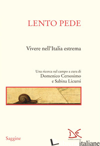 LENTO PEDE. VIVERE NELL'ITALIA ESTREMA - CERSOSIMO D. (CUR.); LICURSI S. (CUR.)