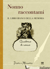 NONNO RACCONTAMI. IL LIBRO BIANCO DELLA MEMORIA - MARINI F. (CUR.)