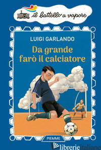 DA GRANDE FARO' IL CALCIATORE - GARLANDO LUIGI