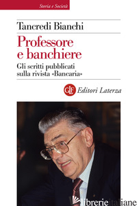 PROFESSORE E BANCHIERE. GLI SCRITTI PUBBLICATI SULLA RIVISTA «BANCARIA» - BIANCHI TANCREDI