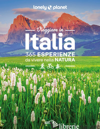 VIAGGIARE IN ITALIA. 365 ESPERIENZE DA VIVERE NELLA NATURA - BRUNI ANNALISA; CABRAS SARA; COTTINO LINDA