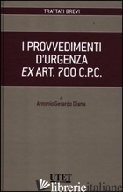 PROVVEDIMENTI D'URGENZA EX ART. 700 C.P.C. (I) - DIANA ANTONIO GERARDO