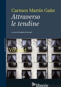 ATTRAVERSO LE TENDINE - MARTIN GAITE CARMEN; SARMATI E. (CUR.)