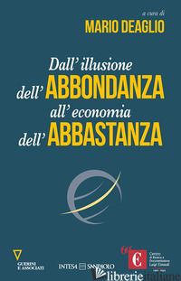 DALL'ILLUSIONE DELL'ABBONDANZA ALL'ECONOMIA DELL'ABBASTANZA - DEAGLIO M. (CUR.)