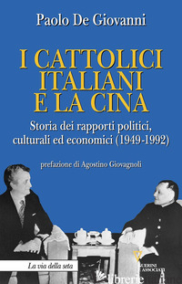 CATTOLICI ITALIANI E LA CINA. STORIA DEI RAPPORTI POLITICI, CULTURALI ED ECONOMI - DE GIOVANNI PAOLO