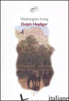 DOLPH HEYLIGER - IRVING WASHINGTON; CERRITELLI F. (CUR.)