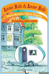 MARIA MARTINA E MARIA MAGGINA. LA BAMBINA DELLA ROULOTTE - HOLT ANNE