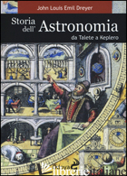 STORIA DELL'ASTRONOMIA DA TALETE A KEPLERO - DREYER JOHN L. E.