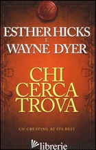 CHI CERCA TROVA - HICKS ESTHER; DYER WAYNE W.