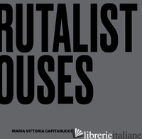 BRUTALIST HOUSES. INTERIOR DESIGN CUBES - CAPITANUCCI MARIA VITTORIA
