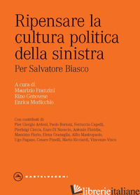 RIPENSARE LA CULTURA POLITICA DELLA SINISTRA. PER SALVATORE BIASCO - FRANZINI M. (CUR.); GENOVESE R. (CUR.); MORLICCHIO E. (CUR.)