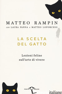 SCELTA DEL GATTO. LEZIONI FELINE SULL'ARTE DI VIVERE (LA) - RAMPIN MATTEO; FANNA LAURA; LOPORCHIO MATTEO