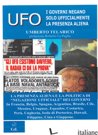 UFO. I GOVERNI NEGANO SOLO UFFICIALMENTE LA PRESENZA ALIENA - TELARICO UMBERTO