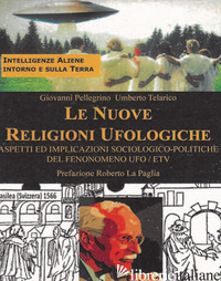 NUOVE RELIGIONI UFOLOGICHE (LE) - TELARICO UMBERTO; PELLEGRINO GIOVANNI