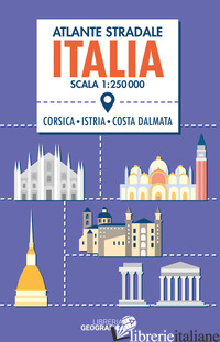 ATLANTE STRADALE ITALIA 1:250.000. CON CORSICA, ISTRIA E COSTA DALMATA - AA.VV.