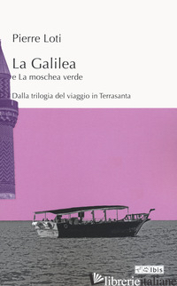 GALILEA E LA MOSCHEA VERDE (LA) - LOTI PIERRE