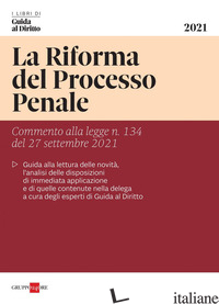 RIFORMA DEL PROCESSO PENALE. COMMENTO ALLA LEGGE N. 134 DEL 27 SETTEMBRE 2021 (L - MORONI