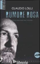 RUMORE ROSA. CON CD AUDIO - LOLLI CLAUDIO; TOCCACELI E. E. (CUR.)
