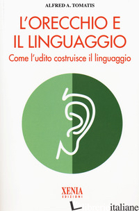 ORECCHIO E IL LINGUAGGIO (L') - TOMATIS ALFRED A.