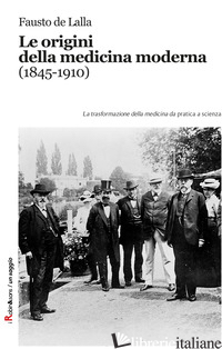 ORIGINI DELLA MEDICINA MODERNA (1845-1910). LE TRASFORMAZIONI DELLA MEDICINA DA  - DE LALLA FAUSTO