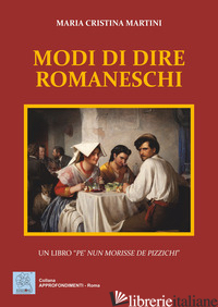 MODI DI DIRE ROMANESCHI. UN LIBRO «PE' NUN MORISSE DE PIZZICHI» - MARTINI MARIA CRISTINA
