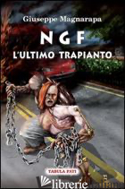 NGF. L'ULTIMO TRAPIANTO - MAGNARAPA GIUSEPPE