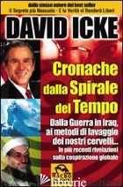 CRONACHE DALLA SPIRALE DEL TEMPO. DALLA GUERRA IN IRAQ AI METODI DI LAVAGGIO DEI - ICKE DAVID