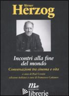 INCONTRI ALLA FINE DEL MONDO. CONVERSAZIONI TRA CINEMA E VITA - HERZOG WERNER; CRONIN P. (CUR.); CATTANEO F. (CUR.)