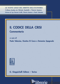 CODICE DELLA CRISI. COMMENTARIO (IL) - VALENSISE P. (CUR.); DI CECCO G. (CUR.); SPAGNUOLO D. (CUR.)
