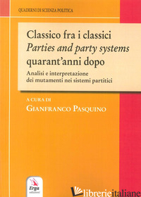 CLASSICO FRA I CLASSICI. PARTIES AND PARTY SYSTEMS QUARANT'ANNI DOPO. ANALISI E  - PASQUINO G. (CUR.)
