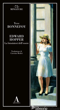 EDWARD HOPPER. LA FOTOSINTESI DELL'ESSERE - BONNEFOY YVES