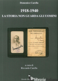 1918-1940 LA STORIA NON GUARDA GLI UOMINI - CARELLA DOMENICO; CARELLA R. (CUR.)
