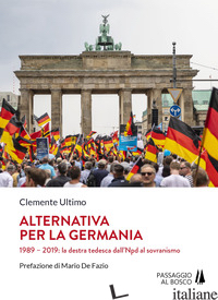 ALTERNATIVA PER LA GERMANIA. 1989-2019: LA DESTRA TEDESCA DALL'NPD AL SOVRANISMO - ULTIMO CLEMENTE