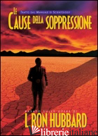 CAUSE DELLA SOPPRESSIONE (LE) - HUBBARD L. RON