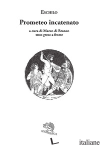 PROMETEO INCATENATO. TESTO GRECO A FRONTE - ESCHILO; DI BRANCO M. (CUR.)