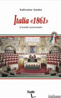 ITALIA 1861. L'UNITA' NAZIONALE - GOTTA SALVATOR
