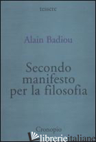 SECONDO MANIFESTO PER LA FILOSOFIA - BADIOU ALAIN; BONI L. (CUR.)