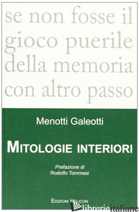 MITOLOGIE INTERIORI - GALEOTTI MENOTTI