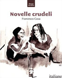 NOVELLE CRUDELI - CUSA FRANCESCO