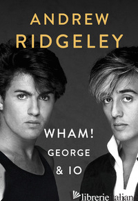 WHAM! GEORGE & IO - RIDGELEY ANDREW