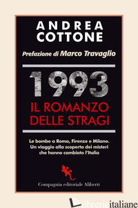 1993. IL ROMANZO DELLE STRAGI. LE BOMBE A ROMA, FIRENZE E MILANO. UN VIAGGIO ALL - COTTONE ANDREA