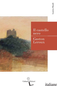 CASTELLO NERO (IL) - LEROUX GASTON