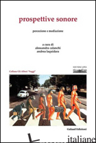 PROSPETTIVE SONORE. PERCEZIONE E MEDIAZIONE - CALANCHI A. (CUR.); LAQUIDARA A. (CUR.)