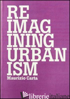 REIMAGINING URBANISM - CARTA MAURIZIO