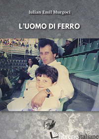 UOMO DI FERRO (L') - MURGOCI IULIAN EMIL