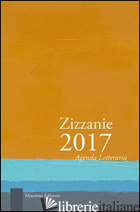 ZIZZANIE. AGENDA LETTERARIA 2017. EDIZ. MULTILINGUE - FERRINI C. (CUR.)