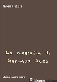 BIOGRAFIA DI GERMANA RUEZ (LA) - GRUBISSA BARBARA